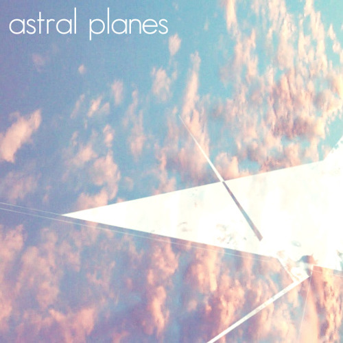 Stream Astral Planes music Listen to songs, albums, playlists for
