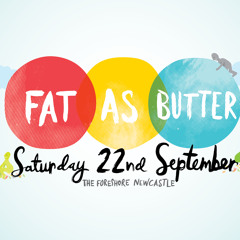 FAT AS BUTTER