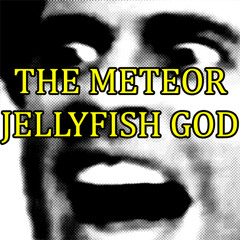 The Meteor Jellyfish God