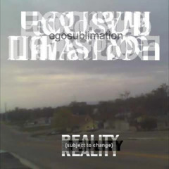 Egosublimation -- Reality