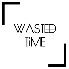 Wasted Time.