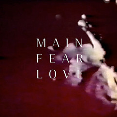 Main Fear Love
