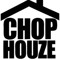 CHOPHOUZE