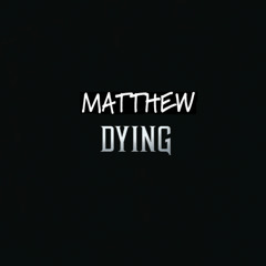 Matthew Dying