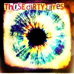 Those Dirty Eyes