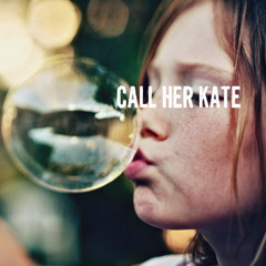 CALL HER KATE