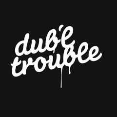 Dub'l Trouble