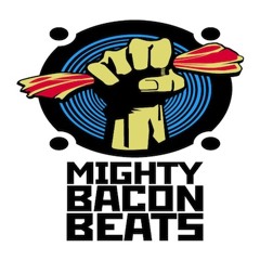 Mighty Bacon Beats