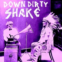 Down Dirty ShakE