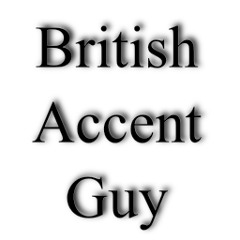 British Accent Guy