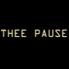 THEE PAUSE