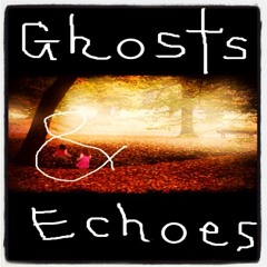 Ghosts & Echoes