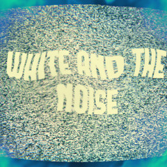White & The Noise