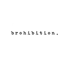 Brohibition