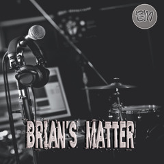 Brian's Matter