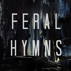 Feral Hymns
