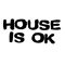 House Is OK