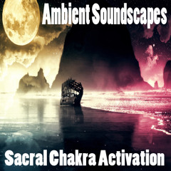 Ambient Soundscapes - Sacral Chakra Activation