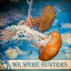 We Were Hunters