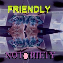 Friendly Notoriety