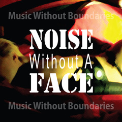 Noise Without A Face