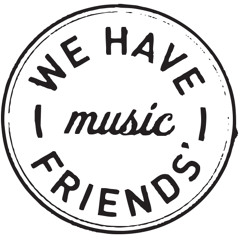 We Have Friends' Music