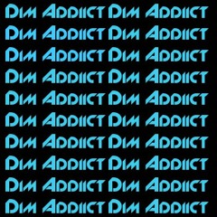 Dim Addiict
