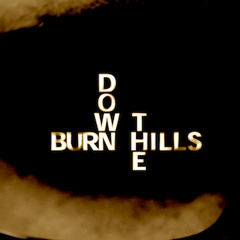 Burn Down The Hills