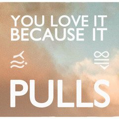 BECAUSE IT PULLS
