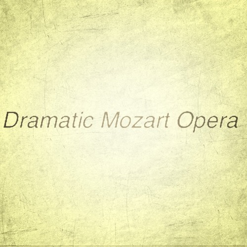 Stream Dramatic Mozart Opera music Listen to songs, albums, playlists
