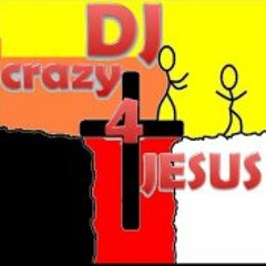 Dj crazy 4 Jesus