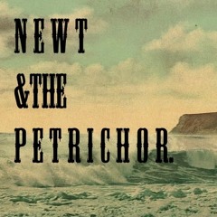 newt&thepetrichor