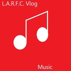 L.A.R.F.C. Vlog Music