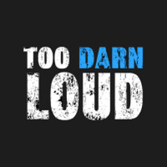 Too Darn Loud