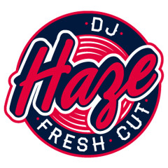 Dj Haze Fresh Cut