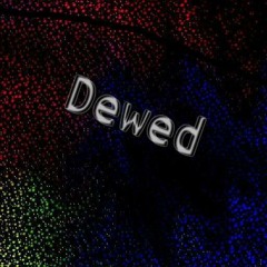 Dewed