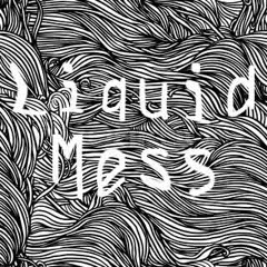 Liquid Mess