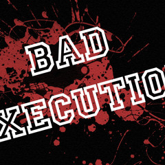 Bad Execution