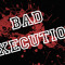 Bad Execution