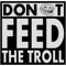 Don't Feed The Troll