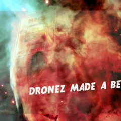 DRONEZ MADE A BEAT