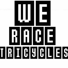 We Race Tricycles