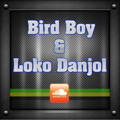 Bird Boy & Loko Danjol