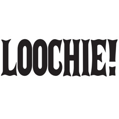 LOOCHIE!