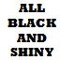 All Black And Shiny