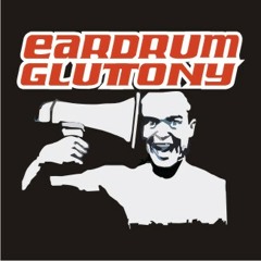 Eardrum Gluttony