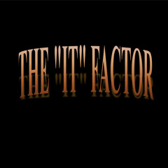 THE "IT" FACTOR