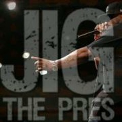 Jig ThePres