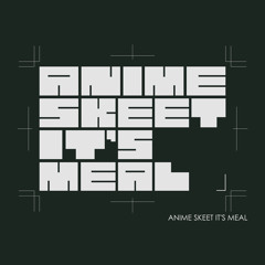 AnimeSkeetIt'sMeal