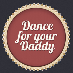 Dance For Your Daddy
